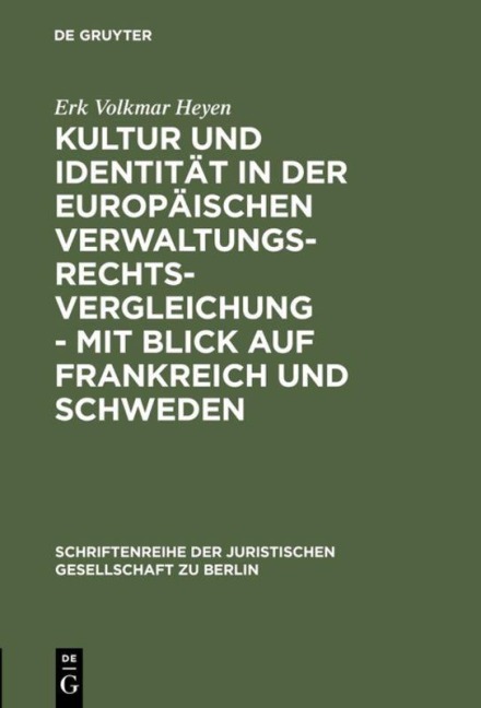 Kultur und Identität in der europäischen Verwaltungsrechtsvergleichung - mit Blick auf Frankreich und Schweden - Erk Volkmar Heyen