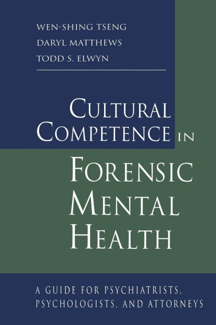 Cultural Competence in Forensic Mental Health - Wen-Shing Tseng, Todd S. Elwyn, Daryl Matthews
