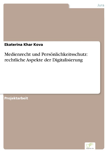 Medienrecht und Persönlichkeitsschutz: rechtliche Aspekte der Digitalisierung - Ekaterina Khar Kova