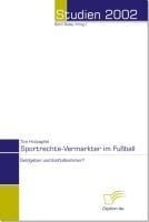 Sportrechte-Vermarkter im Fußball - Geldgeber und Einflußnehmer? - Tim Holzapfel