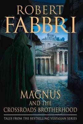Magnus and the Crossroads Brotherhood - Robert Fabbri