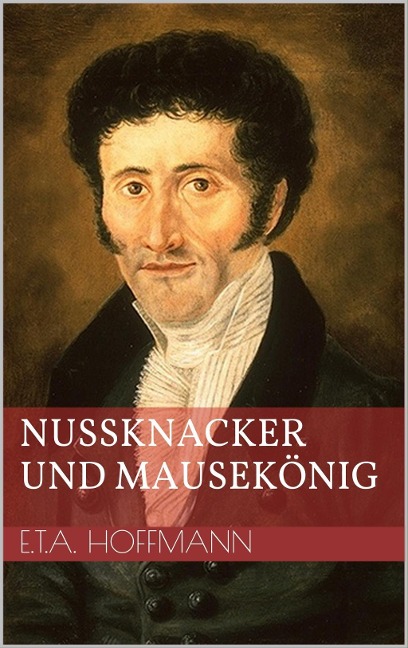 Nußknacker und Mausekönig - Ernst Theodor Amadeus Hoffmann