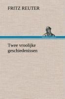 Twee vroolijke geschiedenissen - Fritz Reuter