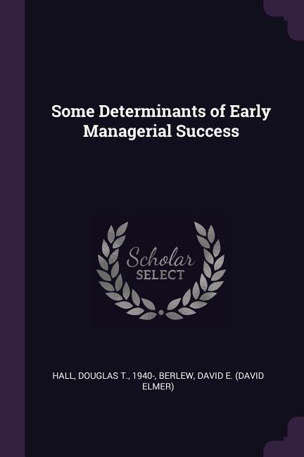 Some Determinants of Early Managerial Success - Douglas T Hall, David E Berlew
