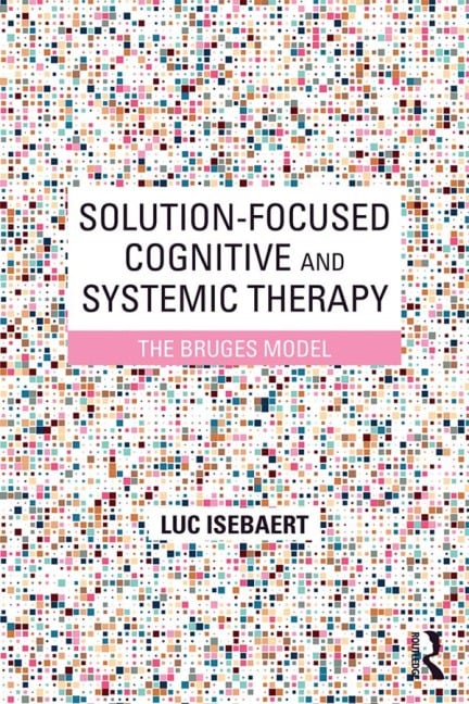 Solution-Focused Cognitive and Systemic Therapy - Luc Isebaert