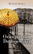 Orangen für Dostojewskij - Michael Dangl