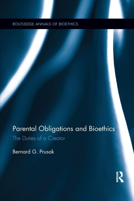 Parental Obligations and Bioethics - Bernard G. Prusak