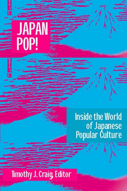 Japan Pop: Inside the World of Japanese Popular Culture - Timothy J. Craig