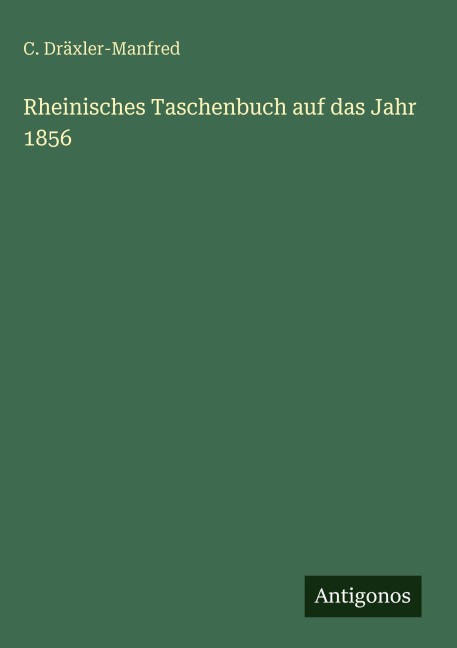 Rheinisches Taschenbuch auf das Jahr 1856 - C. Dräxler-Manfred