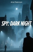 Cover-Bild zum Titel 'Spy: Dark Night' von 'Aria Paterson'