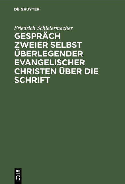 Gespräch zweier selbst überlegender evangelischer Christen über die Schrift - Friedrich Schleiermacher