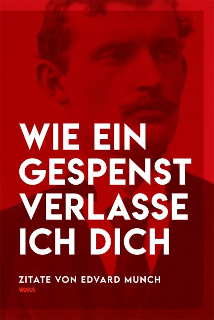 Wie ein Gespenst verlasse ich dich - Eine Zitatsammlung von Edvard Munch - 