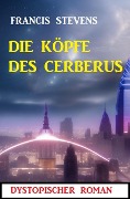 Cover-Bild zum Titel 'Die Köpfe des Cerberus: Dystopischer Roman' von 'Francis Stevens'
