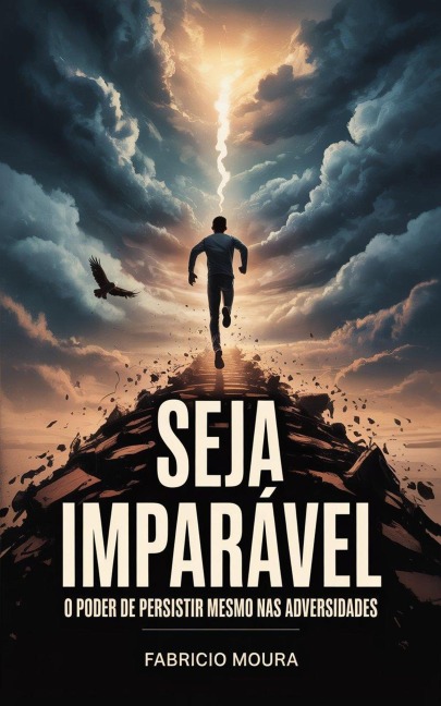 Seja Imparável: O Poder de Persistir Mesmo nas Adversidades - Fabricio Moura