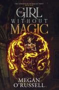 Cover-Bild zum Titel 'The Girl Without Magic (The Chronicles of Maggie Trent, #1)' von 'Megan O'Russell'