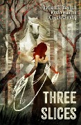 Cover-Bild zum Titel 'Three Slices' von 'Kevin Hearne, Delilah S. Dawson, Chuck Wendig'