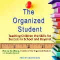 The Organized Student Lib/E: Teaching Children the Skills for Success in School and Beyond - Donna Goldberg