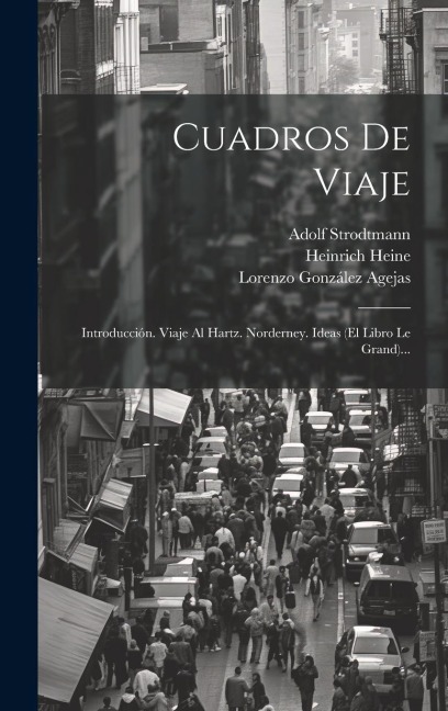 Cuadros De Viaje: Introducción. Viaje Al Hartz. Norderney. Ideas (el Libro Le Grand)... - Heinrich Heine, Adolf Strodtmann