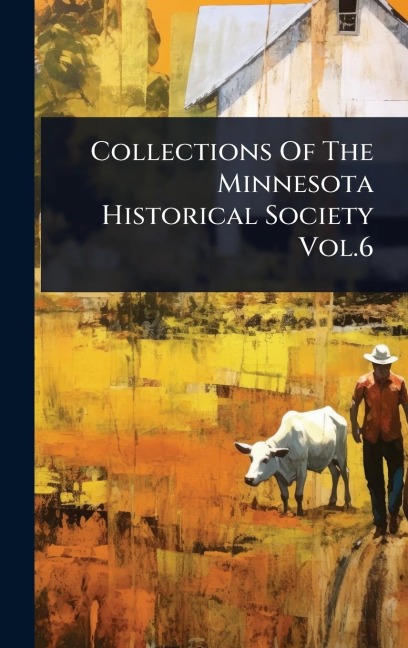 Collections Of The Minnesota Historical Society Vol.6 - Anonymous