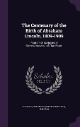 Cover-Bild zum Titel 'The Centenary of the Birth of Abraham Lincoln, 1809-1909: Program of Exercises in Commemoration of That Event' von ''