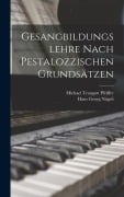 Cover-Bild zum Titel 'Gesangbildungslehre nach pestalozzischen Grundsätzen' von 'Michael Traugott Pfeiffer'