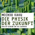 Cover-Bild zum Titel 'Die Physik der Zukunft - Unsere Zukunft in 100 Jahren' von 'Michio Kaku'