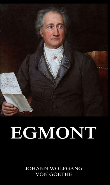 Egmont - Johann Wolfgang von Goethe