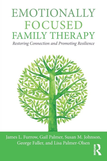 Emotionally Focused Family Therapy - James L. Furrow, Gail Palmer, Susan M. Johnson