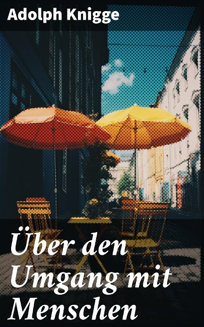 Über den Umgang mit Menschen - Adolph Knigge