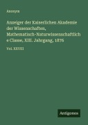 Cover-Bild zum Titel 'Anzeiger der Kaiserlichen Akademie der Wissenschaften, Mathematisch-Naturwissenschaftliche Classe, XIII. Jahrgang, 1876' von 'Anonym'