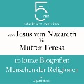 Cover-Bild zum Titel 'Von Jesus von Nazareth bis Mutter Teresa: 10 kurze Biografien Menschen der Religionen' von 'Jürgen Fritsche, Minuten Biografien, Minuten'