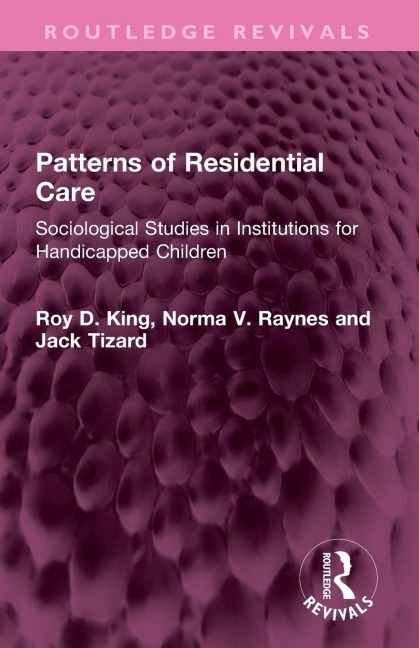 Patterns of Residential Care - Roy D. King, Jack Tizard, Norma V. Raynes