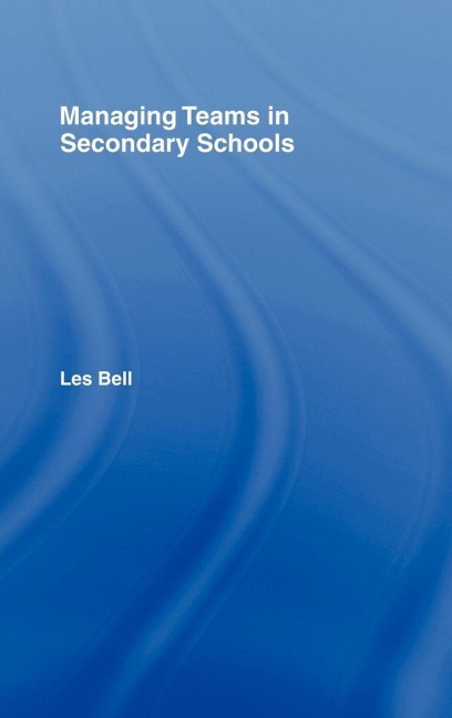 Managing Teams in Secondary Schools - Les Bell