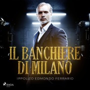 Cover-Bild zum Titel 'Il banchiere di Milano' von 'Ippolito Edmondo Ferrario'