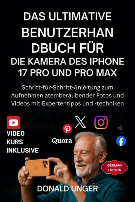 Das ultimative Benutzerhandbuch für die Kamera des iPhone 17 Pro und Pro Max - Donald Unger