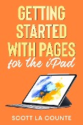 Cover-Bild zum Titel 'Getting Started With Pages For the iPad' von 'Scott La Counte'