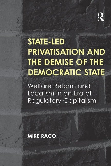 State-led Privatisation and the Demise of the Democratic State - Mike Raco