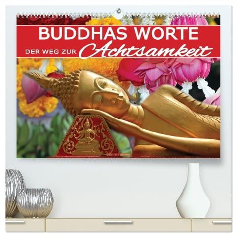 Buddhas Worte - Der Weg zur Achtsamkeit (hochwertiger Premium Wandkalender 2025 DIN A2 quer), Kunstdruck in Hochglanz - Gabriele Gerner