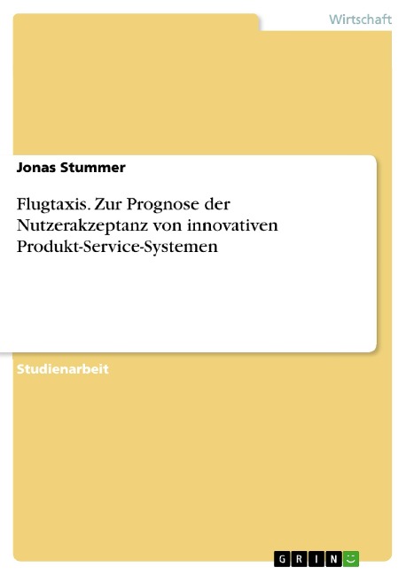 Flugtaxis. Zur Prognose der Nutzerakzeptanz von innovativen Produkt-Service-Systemen - Jonas Stummer