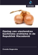 Cover-Bild zum Titel 'Opslag van uienlandras buchinska arshlama in de Republiek Macedonië' von 'Zvezda Bogevska'