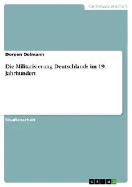 Die Militarisierung Deutschlands im 19. Jahrhundert - Doreen Oelmann