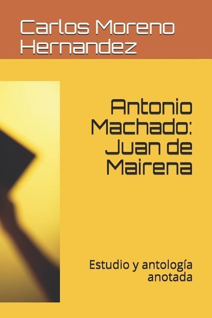 Antonio Machado: Juan de Mairena: Estudio Y Antología Anotada - Carlos Moreno Hernandez