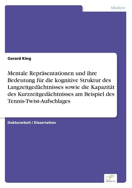 Mentale Repräsentationen und ihre Bedeutung für die kognitive Struktur des Langzeitgedächtnisses sowie die Kapazität des Kurzzeitgedächtnisses am Beispiel des Tennis-Twist-Aufschlages - Gerard King