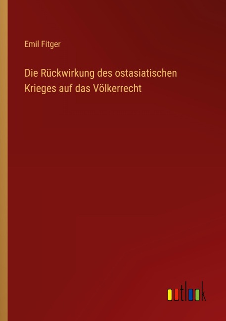 Die Rückwirkung des ostasiatischen Krieges auf das Völkerrecht - Emil Fitger