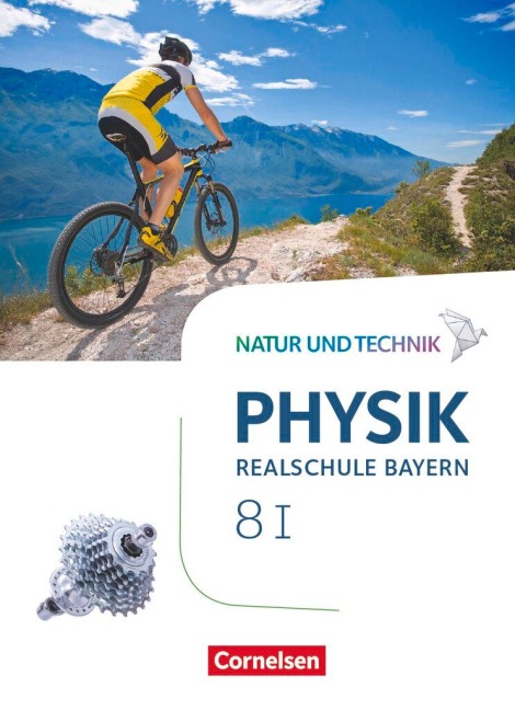 Natur und Technik - Physik Band 8: Wahlpflichtfächergruppe I - Realschule Bayern - Schülerbuch - Viola Bauer, Nico Hirschbolz, Christian Hörter, Peter Kiener, Sven Ungelenk