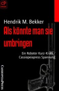 Als könnte man sie umbringen - Hendrik M. Bekker