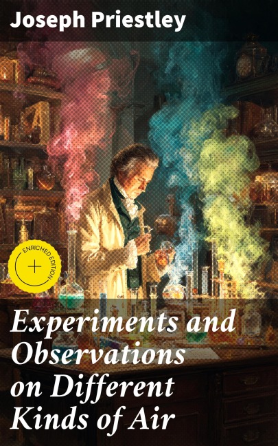 Experiments and Observations on Different Kinds of Air - Joseph Priestley