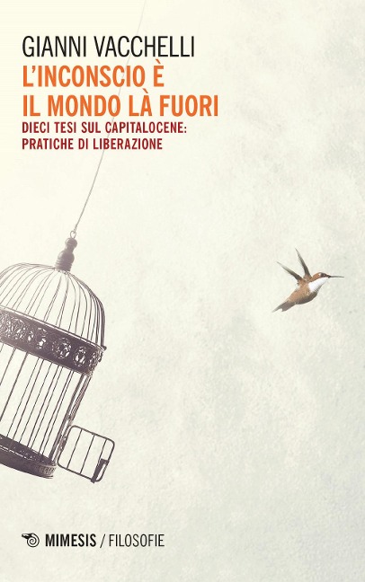 L' inconscio è il mondo là fuori. Dieci tesi sul capitalocene: pratiche di liberazione - Gianni Vacchelli