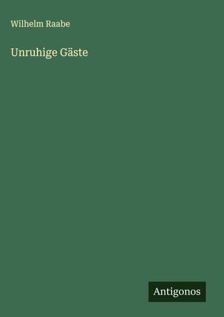 Unruhige Gäste - Wilhelm Raabe