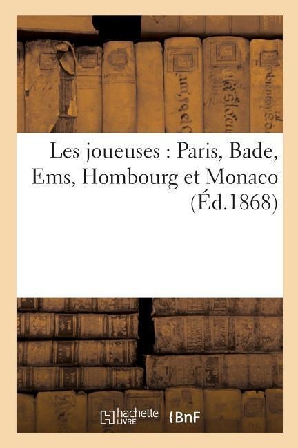 Les Joueuses: Paris, Bade, Ems, Hombourg Et Monaco - A Le Chevalier